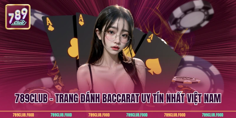 789Club - Trang đánh Baccarat uy tín nhất Việt Nam