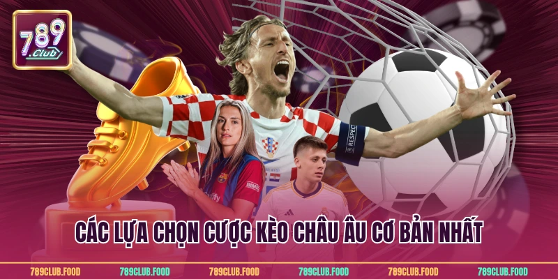 Các lựa chọn cược kèo châu Âu cơ bản nhất