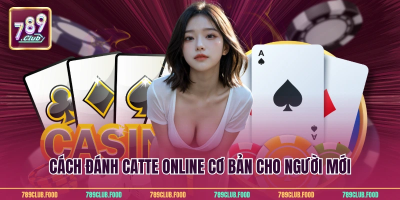 Game Bài Catte Online Hấp Dẫn Cho Mọi Thành Viên 789Club 3 Cách đánh catte online cơ bản cho người mới