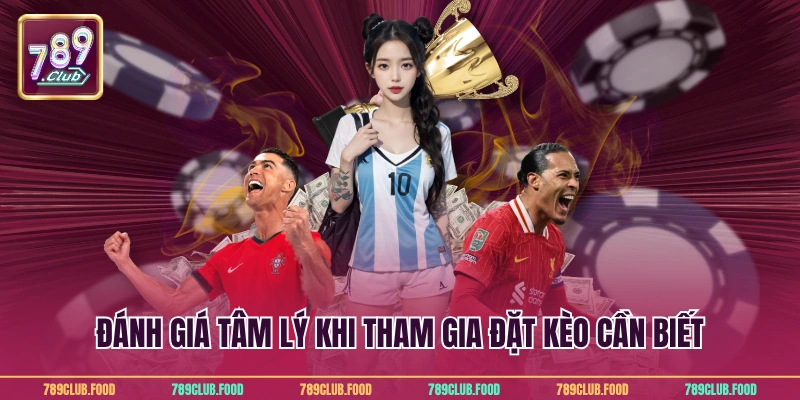 Đánh giá tâm lý khi tham gia đặt kèo cần biết