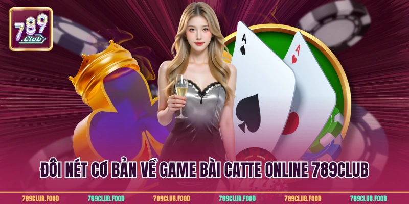 Game Bài Catte Online Hấp Dẫn Cho Mọi Thành Viên 789Club 2 Đôi nét cơ bản về game bài catte online 789Club
