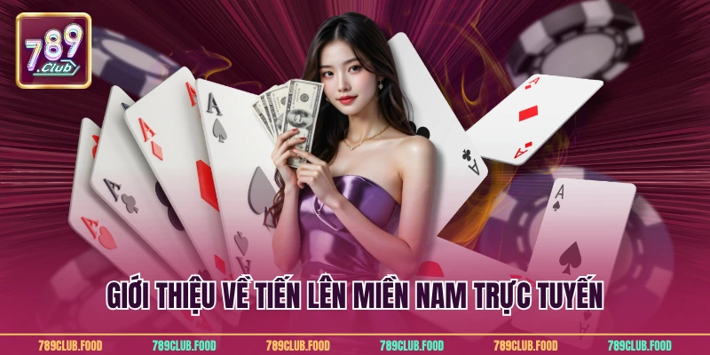 Tiến Lên Miền Nam Trực Tuyến 789Club Cùng Cơ Hội Thắng Lớn 2 Giới thiệu về tiến lên miền nam trực tuyến