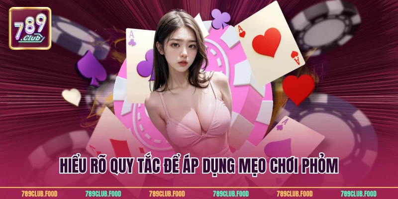 Mẹo Chơi Phỏm Đỉnh Cao Giúp Bạn Thắng Lớn Tại 789Club 2 Hiểu rõ quy tắc để áp dụng mẹo chơi phỏm