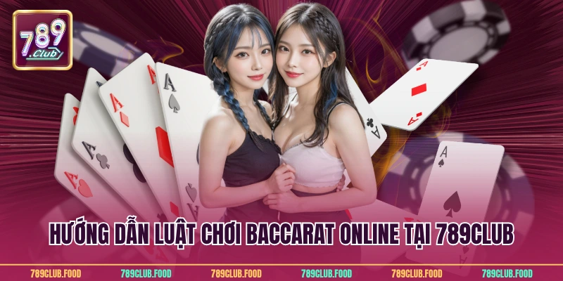 Baccarat Online Tại 789Club - Game Bài Hot Nhất 2025 2 Hướng dẫn luật chơi baccarat online tại 789Club