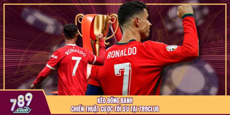 Kèo Đồng Banh – Chiến Thuật Cược Tối Ưu Tại 789Club