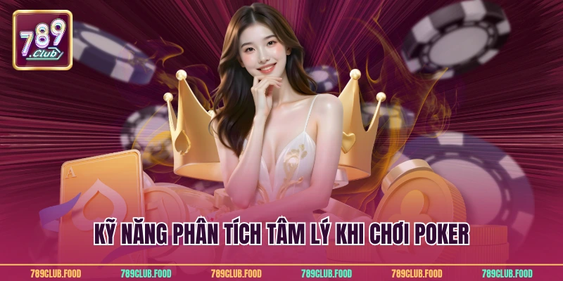 Kỹ năng phân tích tâm lý khi chơi poker