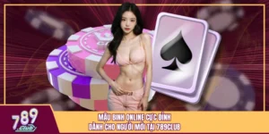 Mậu Binh Online Cực Đỉnh Dành Cho Người Mới Tại 789Club
