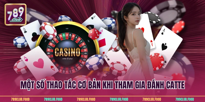 Game Bài Catte Online Hấp Dẫn Cho Mọi Thành Viên 789Club 4 Một số thao tác cơ bản khi tham gia đánh catte