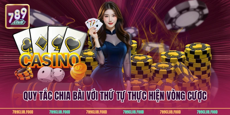 Quy tắc chia bài với thứ tự thực hiện vòng cược