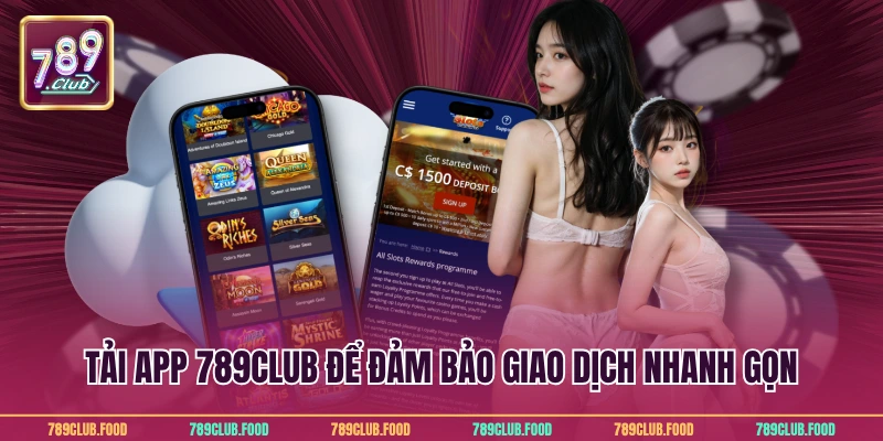 Tải app 789Club để đảm bảo giao dịch nhanh gọn