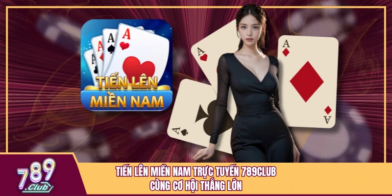 Tiến Lên Miền Nam Trực Tuyến 789Club Cùng Cơ Hội Thắng Lớn 1 Tiến Lên Miền Nam Trực Tuyến 789Club Cùng Cơ Hội Thắng Lớn