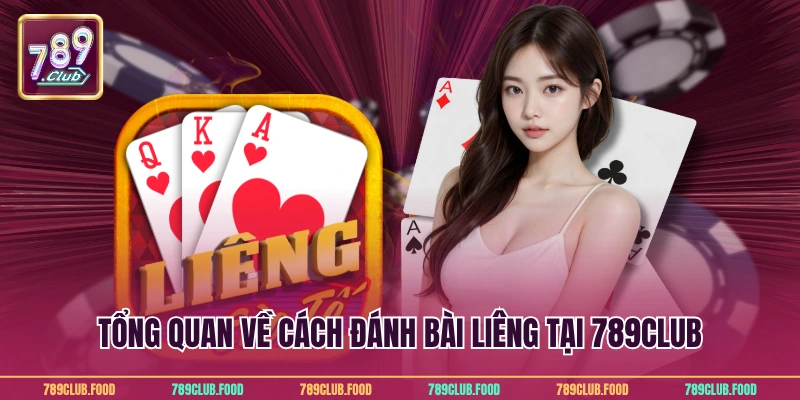 Tổng quan về cách đánh bài liêng tại 789Club