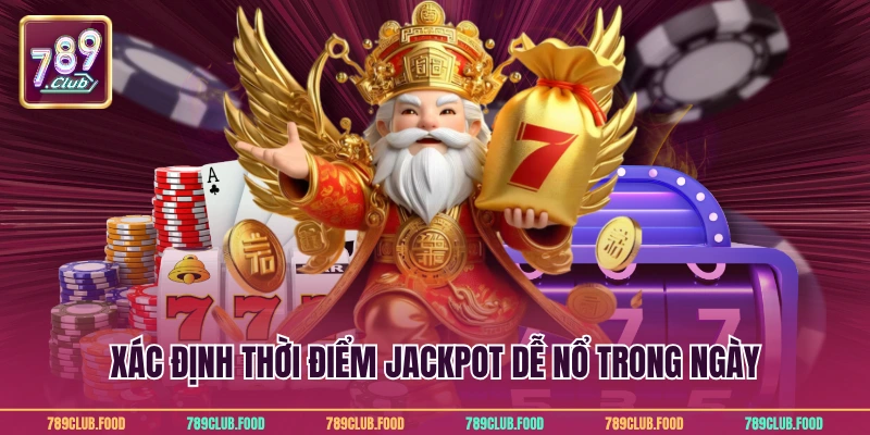 Mẹo Chơi Nổ Hũ Chuẩn Nhất Giúp Bạn Thắng Lớn Từ 789Club 4 Xác định thời điểm Jackpot dễ nổ trong ngày
