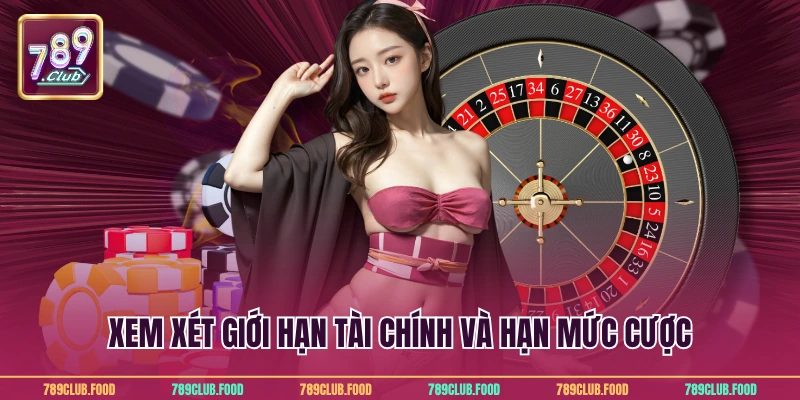 Xem xét giới hạn tài chính và hạn mức cược