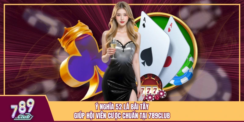 Ý Nghĩa 52 Lá Bài Tây Giúp Hội Viên Cược Chuẩn Tại 789club 1 Ý Nghĩa 52 Lá Bài Tây Giúp Hội Viên Cược Chuẩn Tại 789club